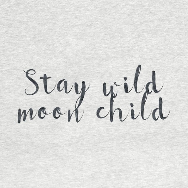 Stay wild moon child by peggieprints